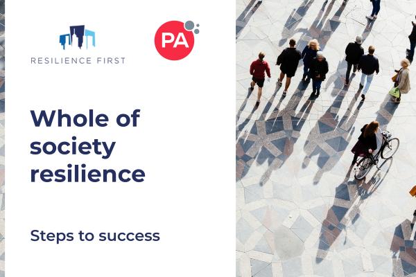 Resilience First, with PA Consulting, releases new report – Whole of society reslience: Steps to success